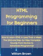 HTML Programming for Beginners di William Brown edito da Pisces Publishing