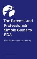 The Parents' and Professionals' Simple Guide to PDA di Laura Kerbey, Eliza Fricker edito da Jessica Kingsley Publishers