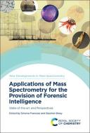 Applications of Mass Spectrometry for the Provision of Forensic Intelligence: State-Of-The-Art and Perspectives edito da ROYAL SOCIETY OF CHEMISTRY
