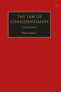 The Law of Confidentiality di Paul Stanley edito da Bloomsbury Publishing PLC