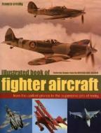 Illustrated Book Of Fighter Aircraft di Francis Crosby edito da Anness Publishing
