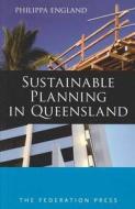 Sustainable Planning in Queensland di Philippa England edito da Federation Press