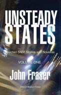 Unsteady States, Volume One di John Fraser edito da AESOP PUBN