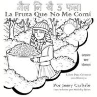 La Fruta Que No Me Comí (मैल नि खै ऊ फल!): La Leyenda de una Baya Muy Especial (क&#2 di Jessy Carlisle edito da LIGHTNING SOURCE INC