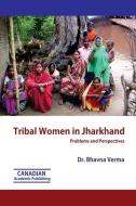 Tribal Women in Jharkhand di Bhavna Verma edito da LIGHTNING SOURCE INC