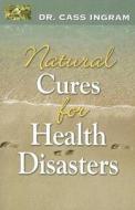 Natural Cures for Health Disasters di Cass Ingram edito da Knowledge House Publishers