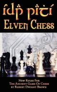 Elven Chess: New Rules for the Ancient Game of Chess di Robert Dwight Brown edito da CHI XI STIGMA PUB CO LLC