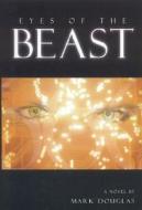 Eyes of the Beast di Mark Douglas edito da Tate Publishing & Enterprises