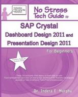 Sap Crystal Dashboard Design 2011 And Presentation Design 2011 For Beginners di Indera Murphy edito da Tolana Publishing