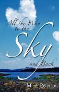 All the Way to the Sky and Back di M. J. Peterson edito da BEARHEAD PUB