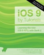 IOS 9 by Tutorials: Learning the New IOS 9 APIs with Swift 2 di Jawwad Ahmad, Soheil Azarpour, Caroline Begbie edito da Razeware LLC