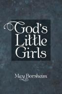 God'S Little Girls di May Borsheim edito da Westbow Press