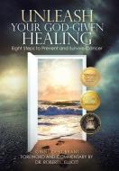 Unleash Your God-given Healing: Eight St di DR. ROBERT ELLIOTT edito da Lightning Source Uk Ltd