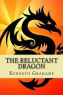 The Reluctant Dragon di Kenneth Grahame edito da Createspace Independent Publishing Platform