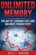 Unlimited Memory: The Art of Learning Fast and Maximize Productivity di Kyle J. Benson edito da Createspace Independent Publishing Platform