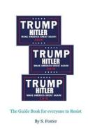 Trump and Hitler: The Frightening Similarities di S. Foster edito da Createspace Independent Publishing Platform