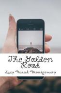 The Golden Road di Lucy Maud Montgomery edito da Createspace Independent Publishing Platform