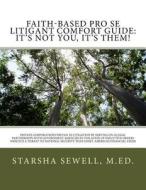 Faith-Based Pro Se Litigant Comfort Guide: It's Not You, It's Them!: Private Corporations Prevail in Litigation by Serving on Illegal Partnerships wit di Csm M. Ed Starsha M. Sewell edito da Createspace Independent Publishing Platform