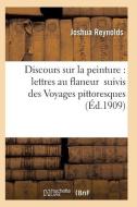 Discours Sur La Peinture: Lettres Au Flaneur Suivis Des Voyages Pittoresques di Reynolds-J edito da Hachette Livre - Bnf