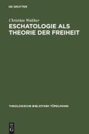 Eschatologie als Theorie der Freiheit di Christian Walther edito da De Gruyter