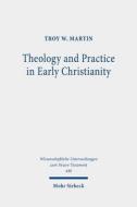 Theology and Practice in Early Christianity di Troy W. Martin edito da Mohr Siebeck GmbH & Co. K