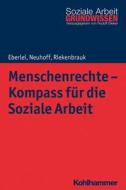 Menschenrechte - Kompass für die Soziale Arbeit di Walter Eberlei, Katja Neuhoff, Klaus Riekenbrauk edito da Kohlhammer W.