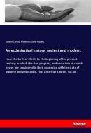 An ecclesiastical history, ancient and modern: di Johann Lorenz Mosheim, John Adams edito da hansebooks