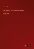 Two Men of Sandy Bar - A Drama di Bret Harte edito da Outlook Verlag