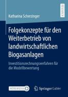 Folgekonzepte für den Weiterbetrieb von landwirtschaftlichen Biogasanlagen di Katharina Scherzinger edito da Springer-Verlag GmbH