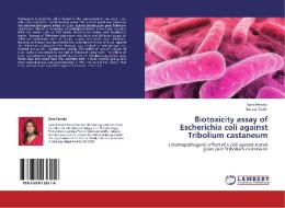 Biotoxicity assay of Escherichia coli against Tribolium castaneum di Sana Pervaiz, Kausar Malik edito da LAP Lambert Academic Publishing