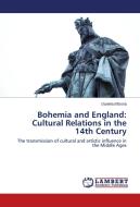 Bohemia and England: Cultural Relations in the 14th Century di Daniela Brízová edito da LAP Lambert Academic Publishing