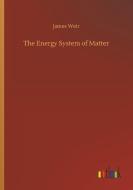 The Energy System of Matter di James Weir edito da Outlook Verlag