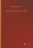 A Journey To America in 1834 di Robert Heywood edito da Outlook Verlag
