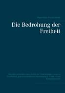 Die Bedrohung der Freiheit di Maximilian Forckenbeck edito da Books on Demand