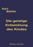 Die geistige Entwicklung des Kindes di Karl Bühler edito da Books on Demand