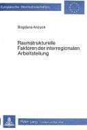 Raumstrukturelle Faktoren der interregionalen Arbeitsteilung di Bogdana Anzuck edito da Lang, Peter GmbH