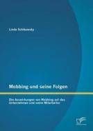 Mobbing und seine Folgen: Die Auswirkungen von Mobbing auf das Unternehmen und seine Mitarbeiter di Linda Schikowsky edito da Diplomica Verlag