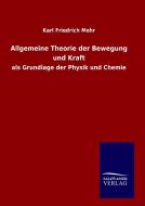 Allgemeine Theorie der Bewegung und Kraft di Karl Friedrich Mohr edito da TP Verone Publishing