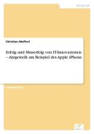 Erfolg und Misserfolg von IT-Innovationen - dargestellt am Beispiel des Apple iPhone di Christian Meffert edito da Diplom.de