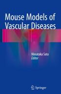 Mouse Models of Vascular Diseases di Masataka Sata edito da Springer Verlag, Japan