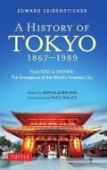 A History of Tokyo 1867-1989: From EDO to Showa: The Emergence of the World's Greatest City di Edward Seidensticker edito da TUTTLE PUB