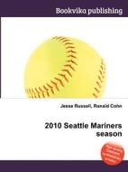 2010 Seattle Mariners Season edito da Book On Demand Ltd.