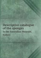 Descriptive Catalogue Of The Sponges In The Australian Museum, Sydney di Robert Von Lendenfeld edito da Book On Demand Ltd.
