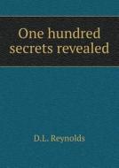 One Hundred Secrets Revealed di D L Reynolds edito da Book On Demand Ltd.