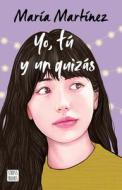 Yo, Tú Y Un Quizás di María Martínez edito da PLANETA PUB