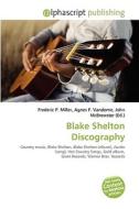Blake Shelton Discography di #Miller,  Frederic P. Vandome,  Agnes F. Mcbrewster,  John edito da Vdm Publishing House