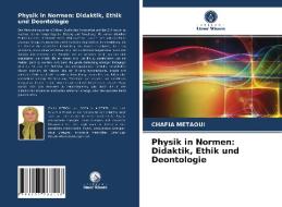Physik in Normen: Didaktik, Ethik und Deontologie di Chafia Métaoui edito da Verlag Unser Wissen