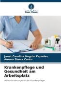 Krankenpflege und Gesundheit am Arbeitsplatz di Janet Carolina Negrón Espadas, Aurora Sierra Canto edito da Verlag Unser Wissen