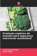Produção orgânica de brócolis para segurança nutricional sustentável di Lalu Prasad Yadav, Avtar Singh edito da Edições Nosso Conhecimento
