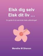 Elsk dig selv Elsk dit liv ... di Merethe Shenon edito da Books on Demand